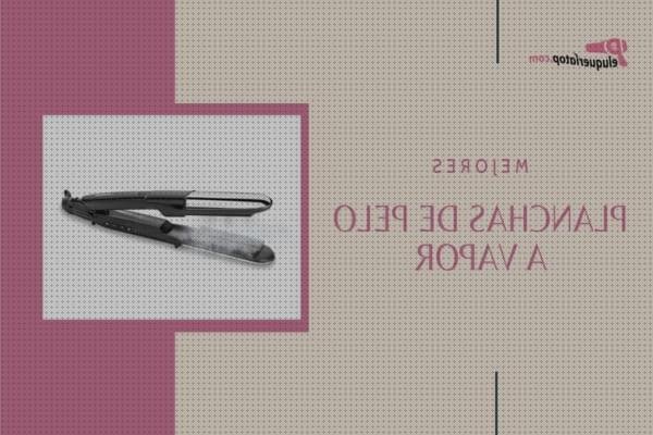 Opiniones de las 28 mejores Planchas Pelos Vapores Comparativas